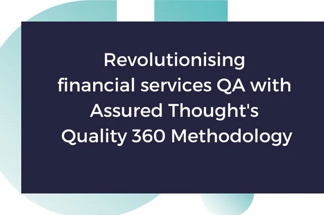 A navy blue block with white text stating "Revolutionising financial services QA with Assured Thought's Quality 360 Methodology". This is layered over a pale blue version of the Assured Though logo